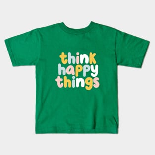 Think Happy Things in Green Yellow Blue and Pink Kids T-Shirt